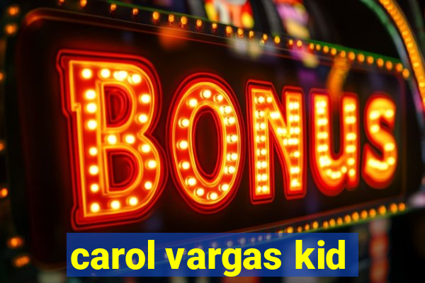 carol vargas kid